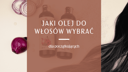Olejowanie włosów - jak dobrać olej