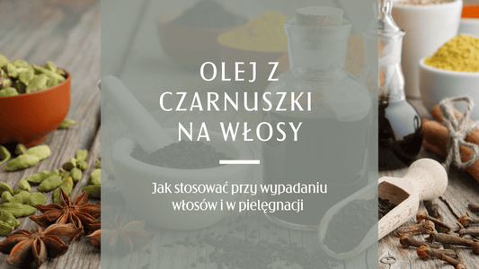 Olej z czarnuszki na wypadanie włosów i skórę głowy