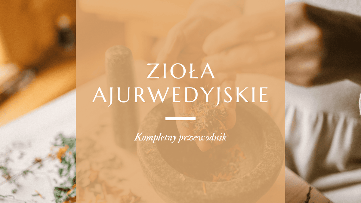 zioła ajurwedyjskie - kompletny przewodnik