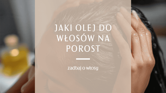 Wybór oleju na porost włosów