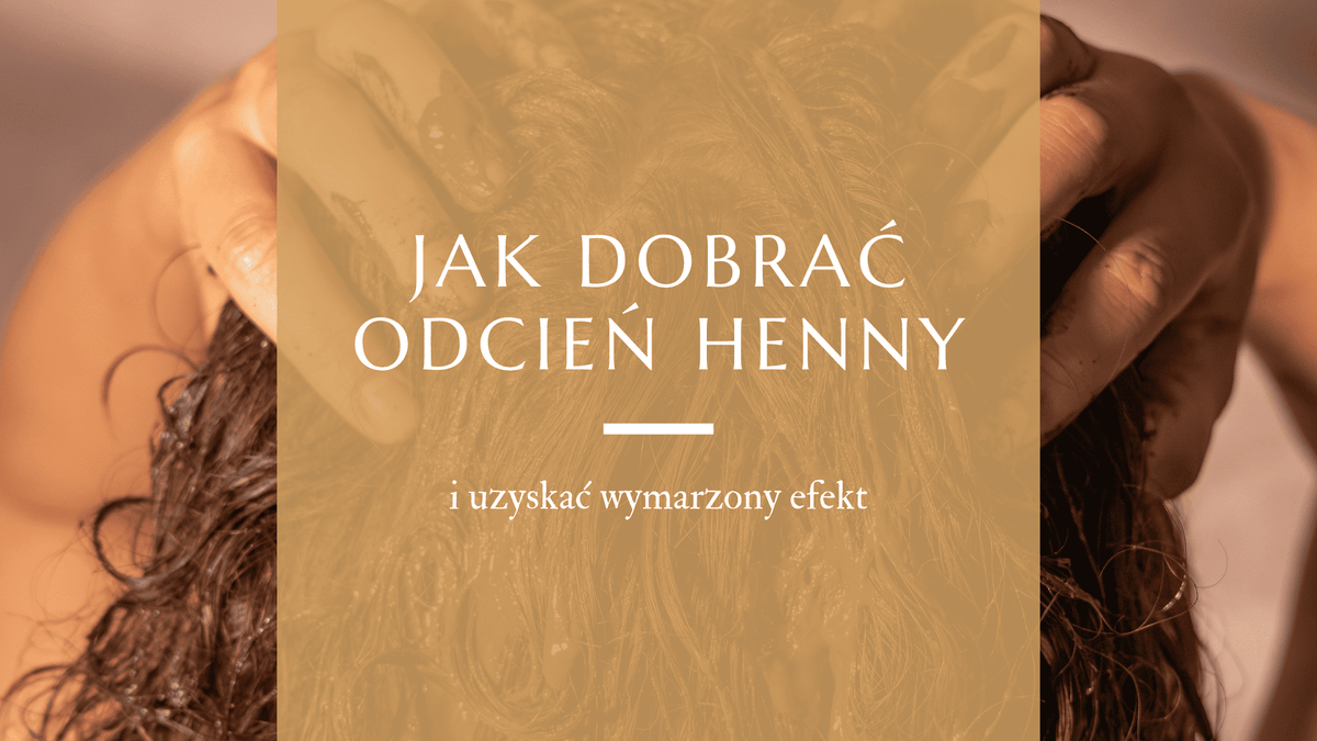 Jak dobrać odcień henny
