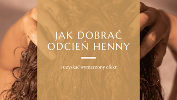 Jak dobrać odcień henny