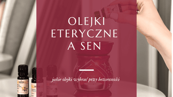 Olejki eteryczne na sen jakie wybrac